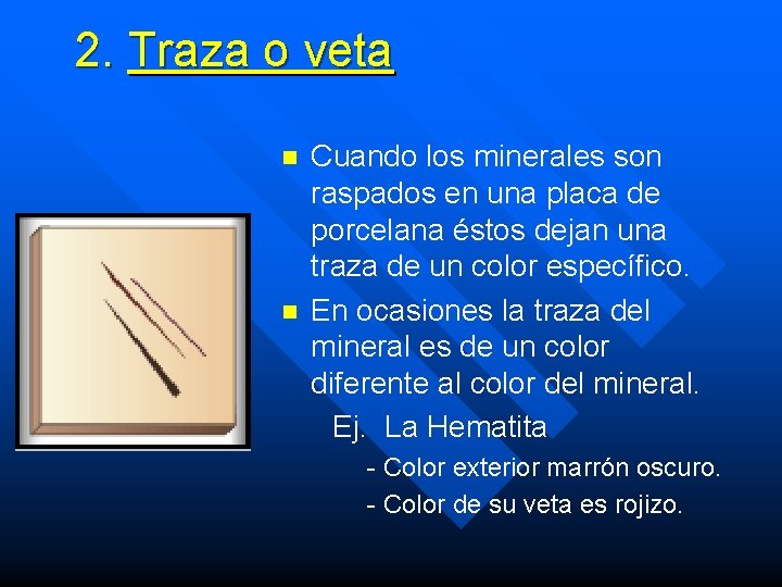 2. Traza o veta n n Cuando los minerales son raspados en una placa 2. Traza o veta n n Cuando los minerales son raspados en una placa