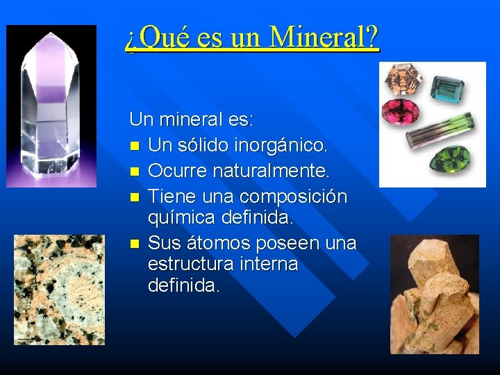 ¿Qué es un Mineral? Un mineral es: n Un sólido inorgánico. n Ocurre naturalmente. ¿Qué es un Mineral? Un mineral es: n Un sólido inorgánico. n Ocurre naturalmente.