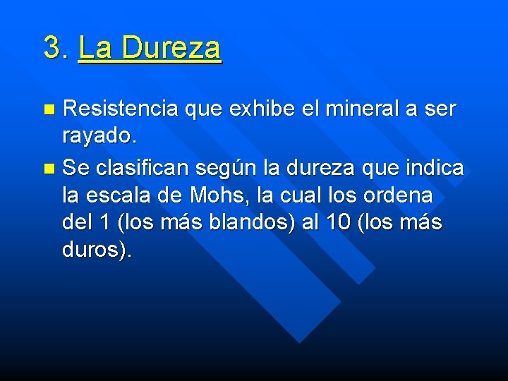 3. La Dureza Resistencia que exhibe el mineral a ser rayado. n Se clasifican 3. La Dureza Resistencia que exhibe el mineral a ser rayado. n Se clasifican