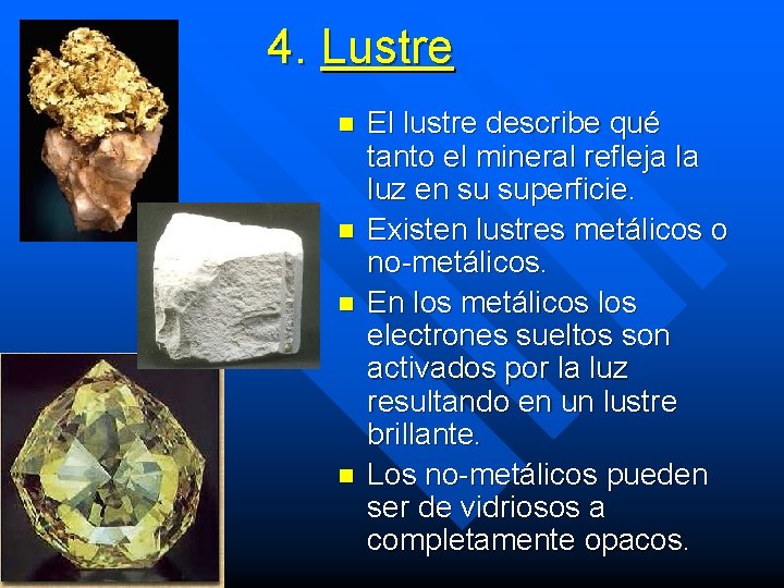 4. Lustre n n El lustre describe qué tanto el mineral refleja la luz 4. Lustre n n El lustre describe qué tanto el mineral refleja la luz