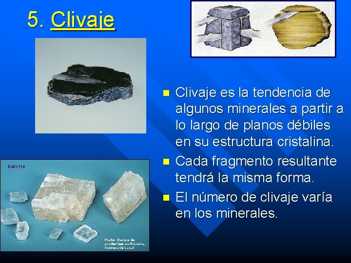 5. Clivaje n n n Clivaje es la tendencia de algunos minerales a partir 5. Clivaje n n n Clivaje es la tendencia de algunos minerales a partir