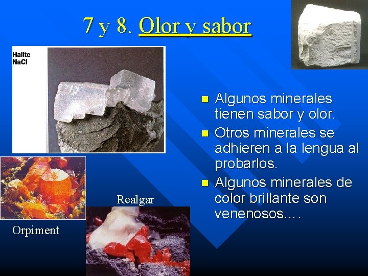 7 y 8. Olor y sabor n n n Realgar Orpiment Algunos minerales tienen 7 y 8. Olor y sabor n n n Realgar Orpiment Algunos minerales tienen