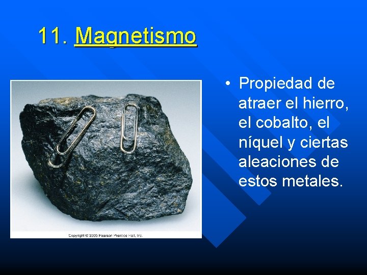 11. Magnetismo • Propiedad de atraer el hierro, el cobalto, el níquel y ciertas 11. Magnetismo • Propiedad de atraer el hierro, el cobalto, el níquel y ciertas