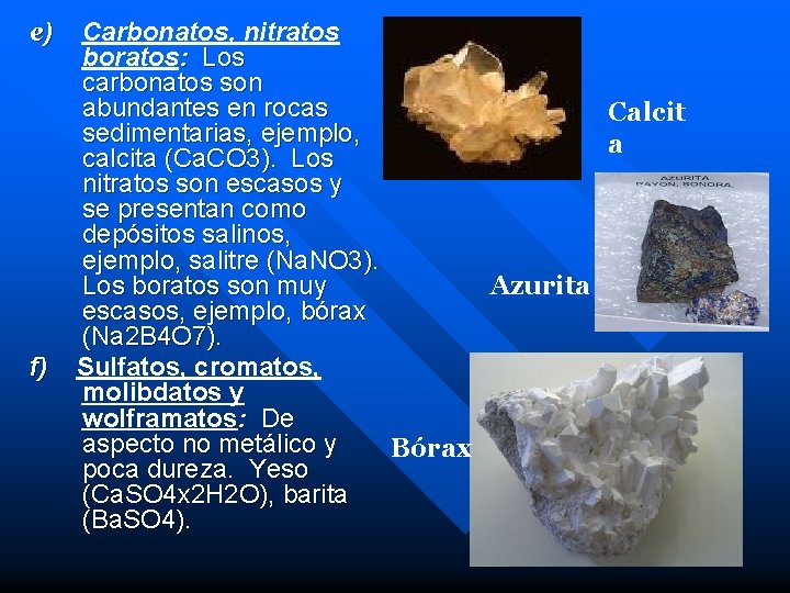 e) f) Carbonatos, nitratos boratos: Los carbonatos son abundantes en rocas Calcit sedimentarias, ejemplo, e) f) Carbonatos, nitratos boratos: Los carbonatos son abundantes en rocas Calcit sedimentarias, ejemplo,