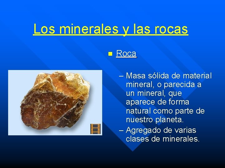 Los minerales y las rocas n Roca – Masa sólida de material mineral, o Los minerales y las rocas n Roca – Masa sólida de material mineral, o