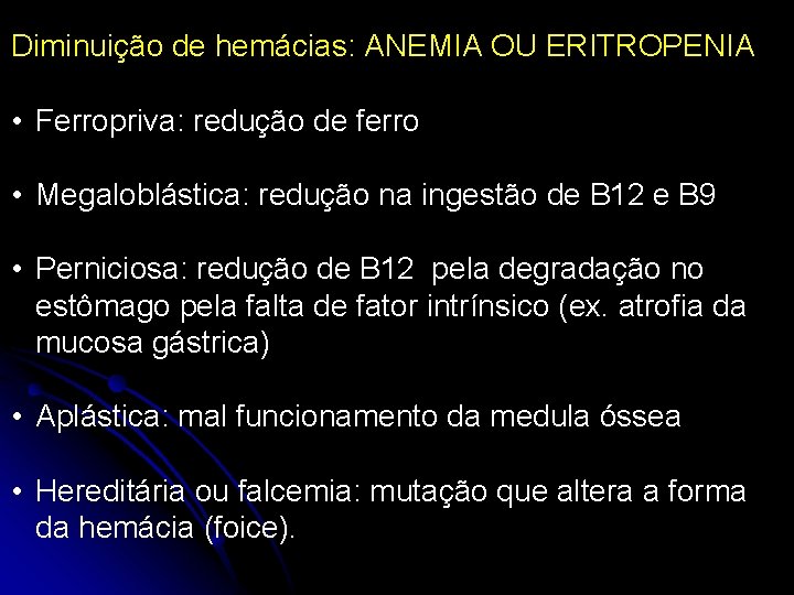 Diminuição de hemácias: ANEMIA OU ERITROPENIA • Ferropriva: redução de ferro • Megaloblástica: redução