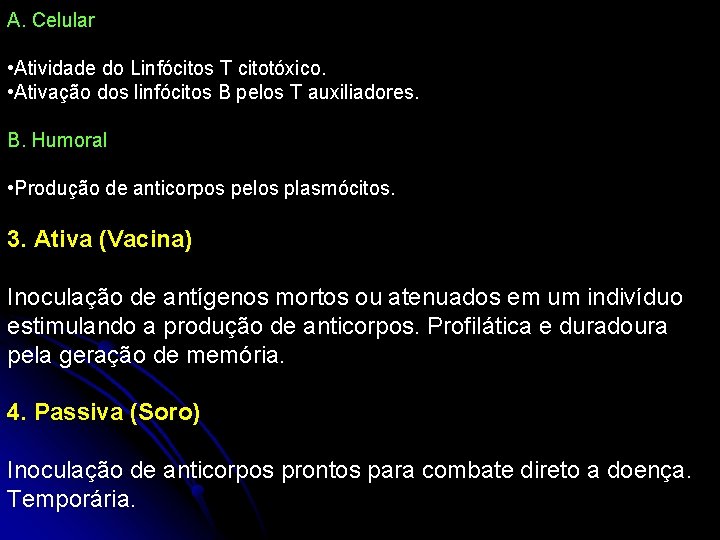 A. Celular • Atividade do Linfócitos T citotóxico. • Ativação dos linfócitos B pelos