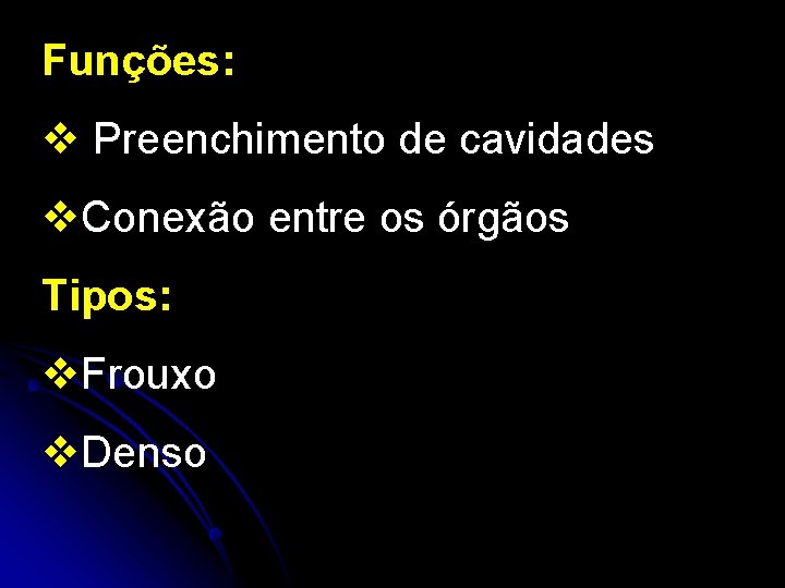 Funções: v Preenchimento de cavidades v. Conexão entre os órgãos Tipos: v. Frouxo v.