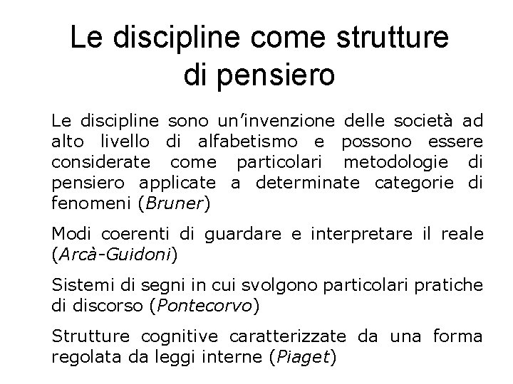 Le discipline come strutture di pensiero Le discipline sono un’invenzione delle società ad alto