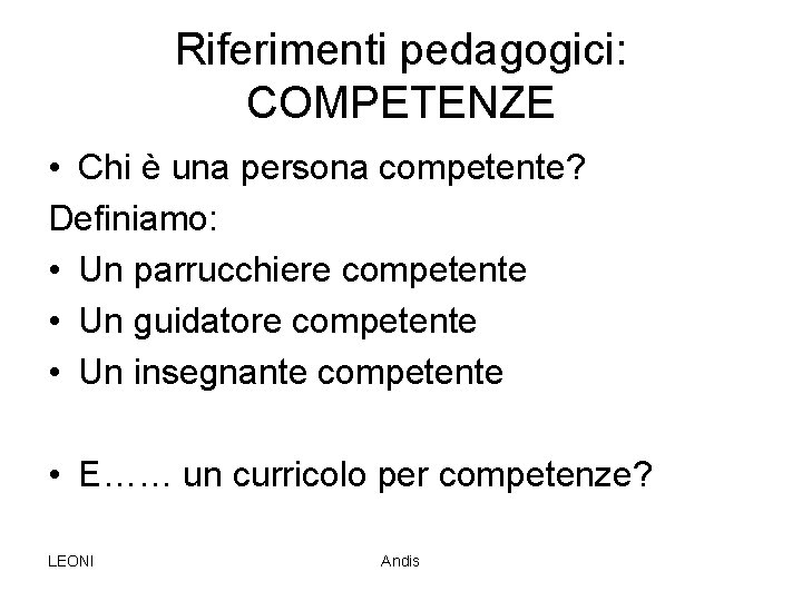 Riferimenti pedagogici: COMPETENZE • Chi è una persona competente? Definiamo: • Un parrucchiere competente