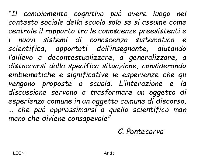 “Il cambiamento cognitivo può avere luogo nel contesto sociale della scuola solo se si