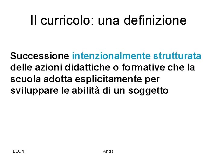 Il curricolo: una definizione Successione intenzionalmente strutturata delle azioni didattiche o formative che la