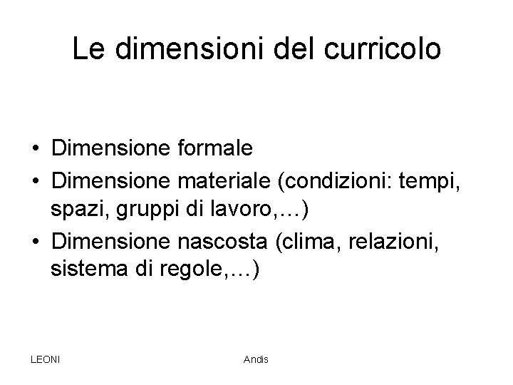 Le dimensioni del curricolo • Dimensione formale • Dimensione materiale (condizioni: tempi, spazi, gruppi