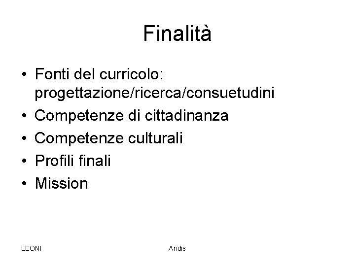 Finalità • Fonti del curricolo: progettazione/ricerca/consuetudini • Competenze di cittadinanza • Competenze culturali •