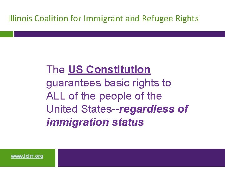 Illinois Coalition for Immigrant and Refugee Rights The US Constitution guarantees basic rights to