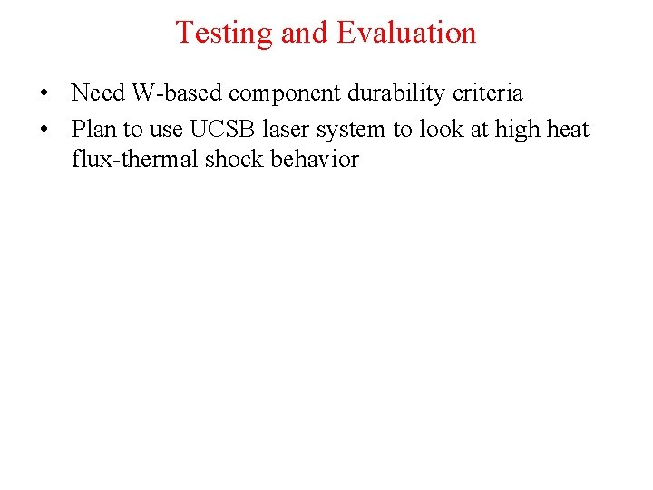 Testing and Evaluation • Need W-based component durability criteria • Plan to use UCSB