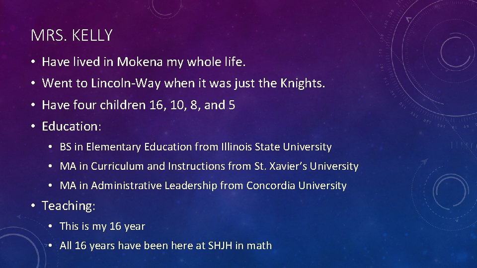 MRS. KELLY • Have lived in Mokena my whole life. • Went to Lincoln-Way