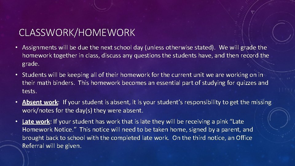 CLASSWORK/HOMEWORK • Assignments will be due the next school day (unless otherwise stated). We