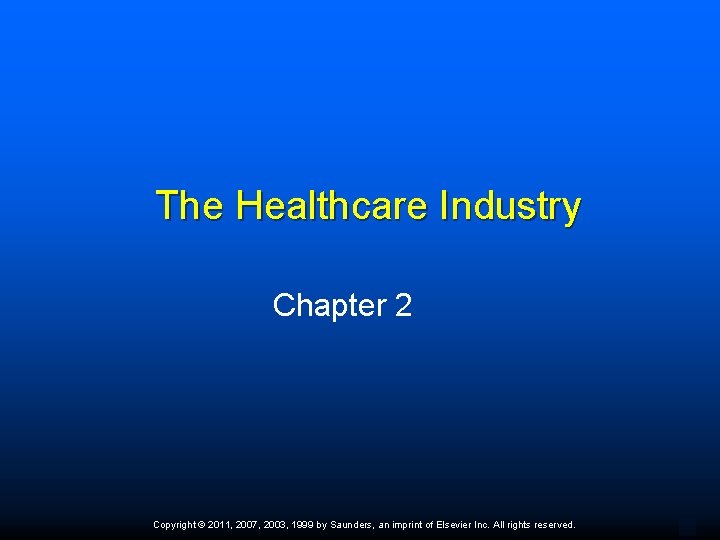 The Healthcare Industry Chapter 2 Copyright © 2011, 2007, 2003, 1999 by Saunders, an