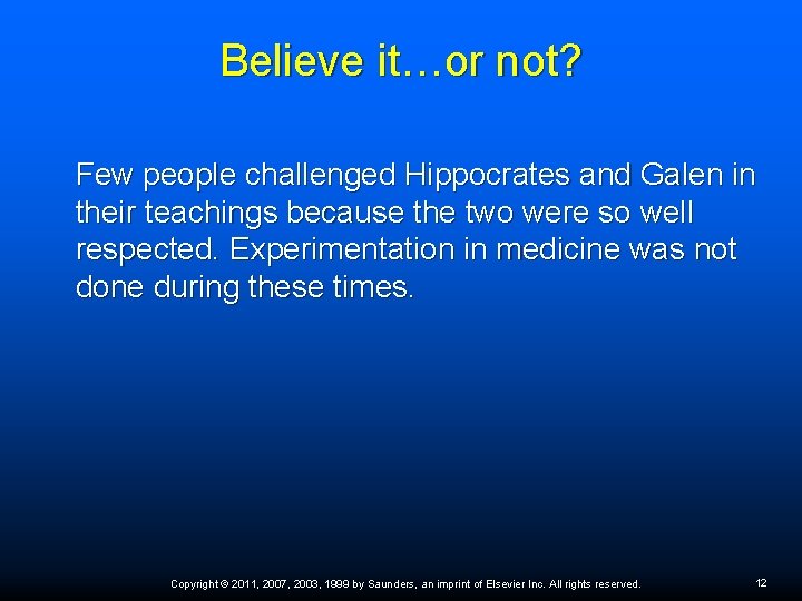 Believe it…or not? Few people challenged Hippocrates and Galen in their teachings because the