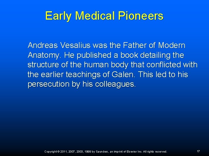 Early Medical Pioneers Andreas Vesalius was the Father of Modern Anatomy. He published a