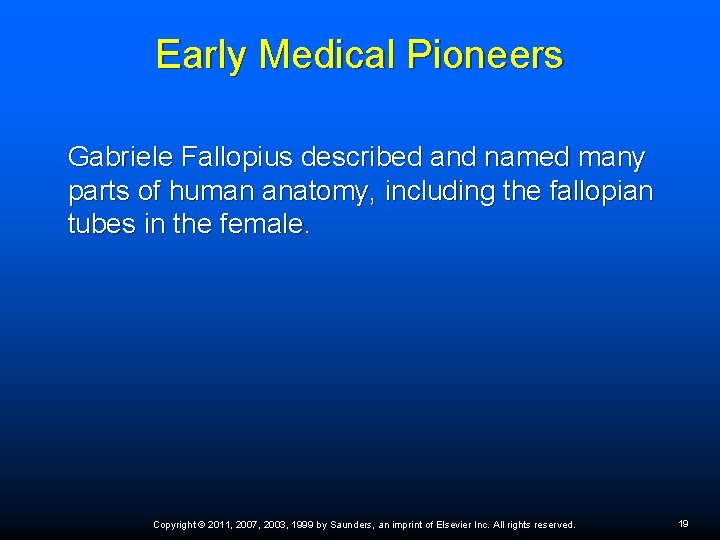 Early Medical Pioneers Gabriele Fallopius described and named many parts of human anatomy, including