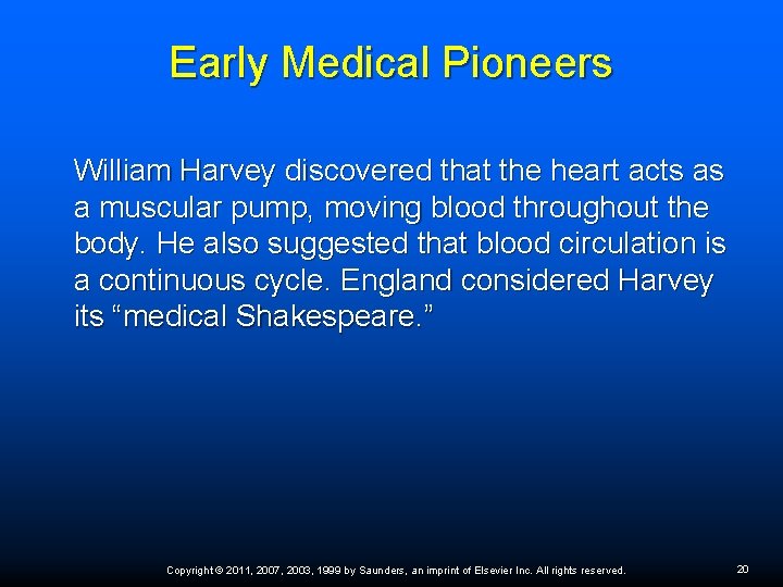 Early Medical Pioneers William Harvey discovered that the heart acts as a muscular pump,
