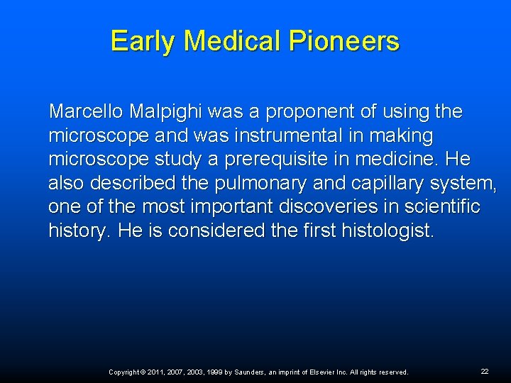 Early Medical Pioneers Marcello Malpighi was a proponent of using the microscope and was