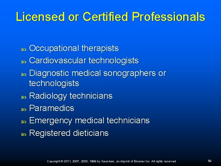 Licensed or Certified Professionals Occupational therapists Cardiovascular technologists Diagnostic medical sonographers or technologists Radiology