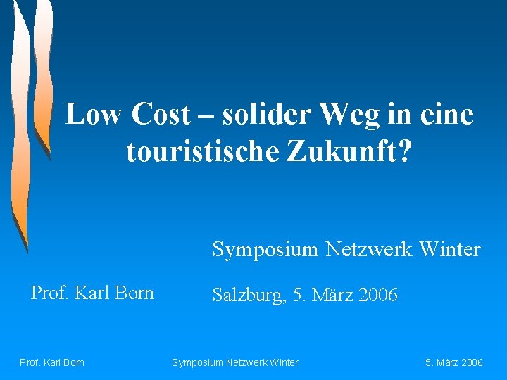 Low Cost – solider Weg in eine touristische Zukunft? Symposium Netzwerk Winter Prof. Karl
