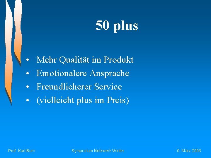 50 plus • • Prof. Karl Born Mehr Qualität im Produkt Emotionalere Ansprache Freundlicherer