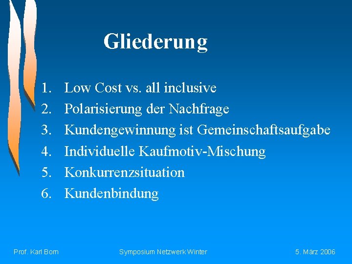Gliederung 1. 2. 3. 4. 5. 6. Prof. Karl Born Low Cost vs. all