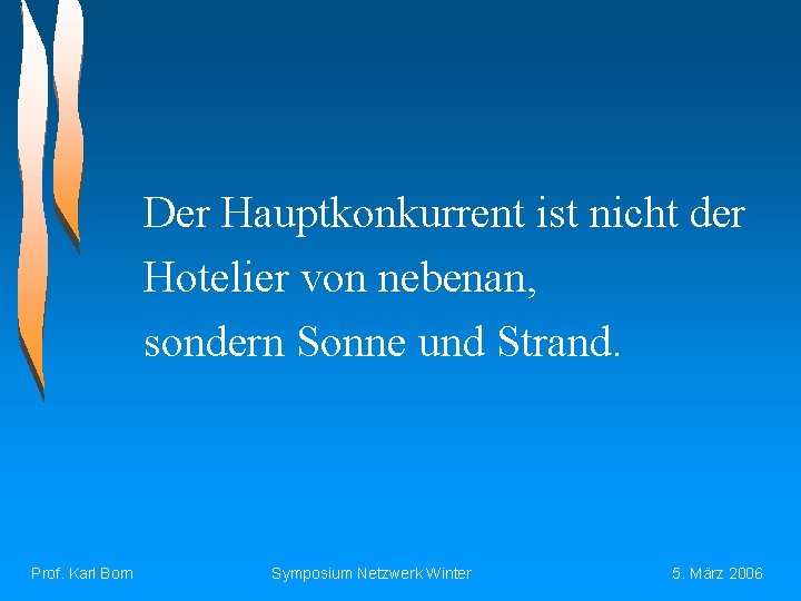 Der Hauptkonkurrent ist nicht der Hotelier von nebenan, sondern Sonne und Strand. Prof. Karl