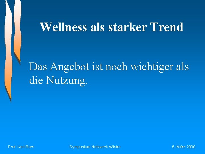 Wellness als starker Trend Das Angebot ist noch wichtiger als die Nutzung. Prof. Karl