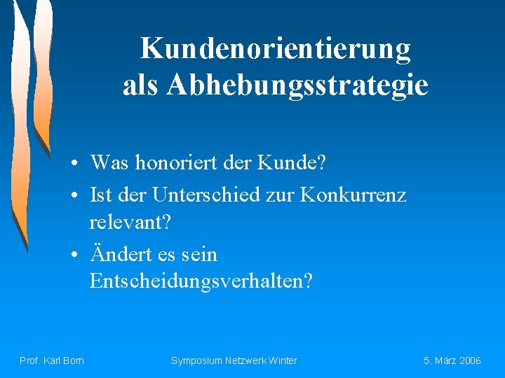 Kundenorientierung als Abhebungsstrategie • Was honoriert der Kunde? • Ist der Unterschied zur Konkurrenz