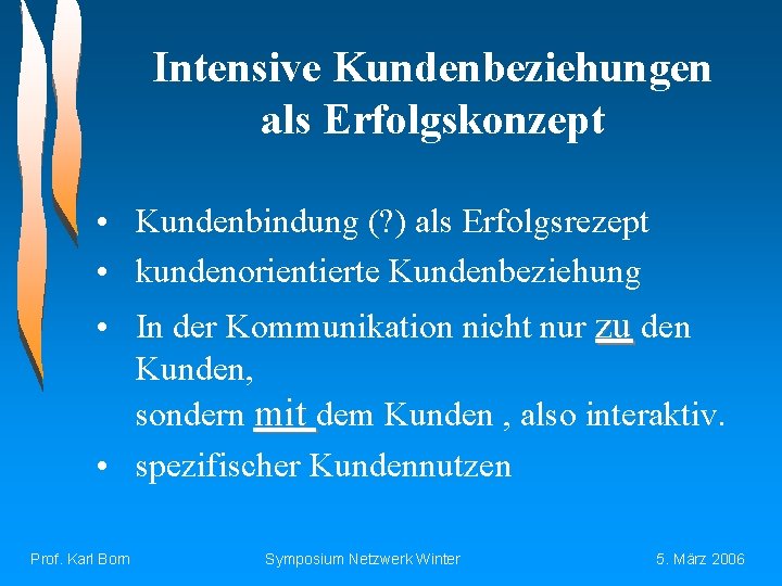 Intensive Kundenbeziehungen als Erfolgskonzept • Kundenbindung (? ) als Erfolgsrezept • kundenorientierte Kundenbeziehung •