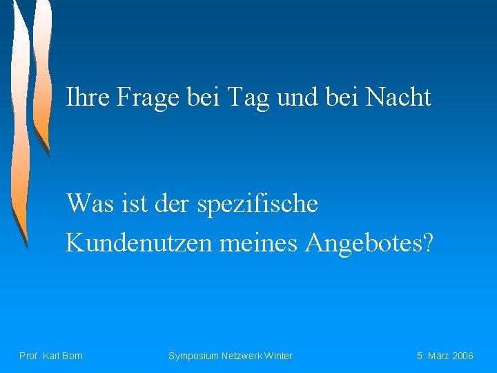 Ihre Frage bei Tag und bei Nacht Was ist der spezifische Kundenutzen meines Angebotes?
