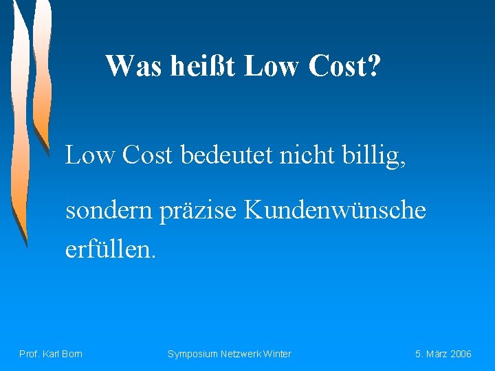 Was heißt Low Cost? Low Cost bedeutet nicht billig, sondern präzise Kundenwünsche erfüllen. Prof.