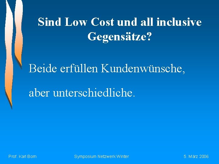 Sind Low Cost und all inclusive Gegensätze? Beide erfüllen Kundenwünsche, aber unterschiedliche. Prof. Karl