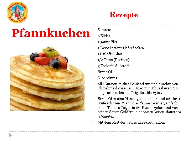 Rezepte Pfannkuchen Zutaten: 6 Eiklar 2 ganze Eier 1 Tasse Instant-Haferflocken 1 Esslöffel Zimt