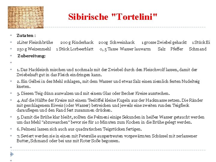 Sibirische "Tortelini" Zutaten : 2 Liter Fleischbrühe 200 g Rinderhack 200 g Schweinhack 1