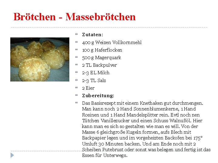 Brötchen - Massebrötchen Zutaten: 400 g Weizen Vollkornmehl 100 g Haferflocken 500 g Magerquark