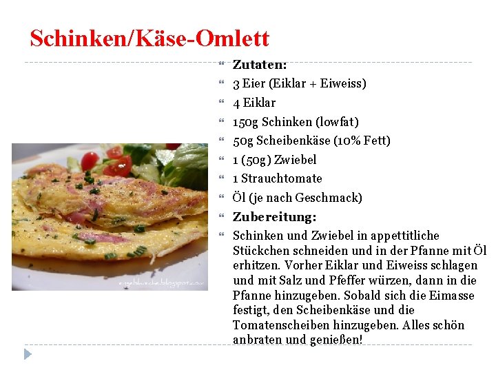 Schinken/Käse-Omlett Zutaten: 3 Eier (Eiklar + Eiweiss) 4 Eiklar 150 g Schinken (lowfat) 50