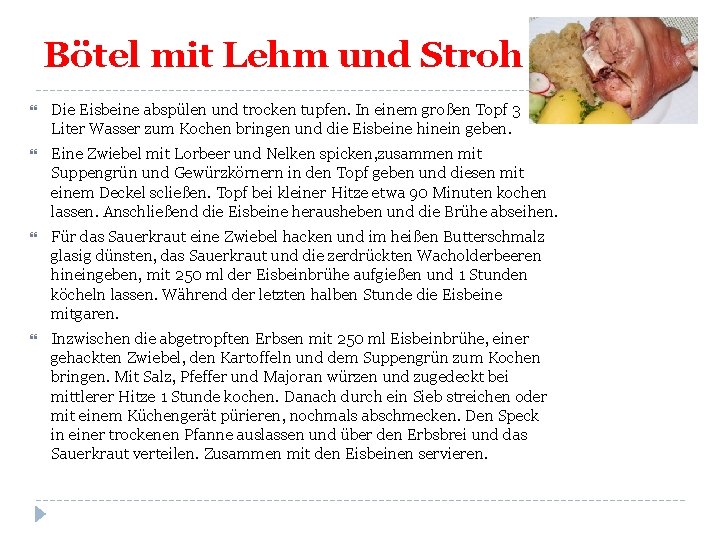 Bötel mit Lehm und Stroh Die Eisbeine abspülen und trocken tupfen. In einem großen