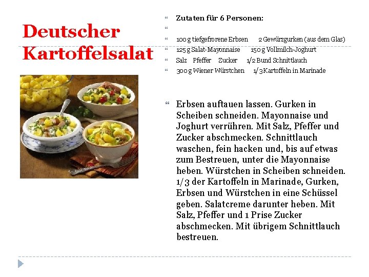 Deutscher Kartoffelsalat Zutaten für 6 Personen: 100 g tiefgefrorene Erbsen 2 Gewürzgurken (aus dem