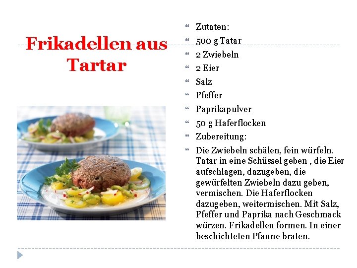 Frikadellen aus Tartar Zutaten: 500 g Tatar 2 Zwiebeln 2 Eier Salz Pfeffer Paprikapulver