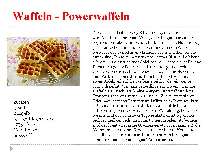 Waffeln - Powerwaffeln Zutaten: 5 Eiklar 2 Eigelb 250 gr. Magerquark 175 gr feine