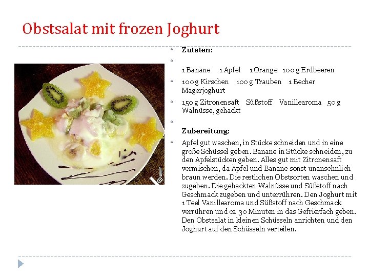 Obstsalat mit frozen Joghurt Zutaten: 1 Banane 1 Apfel 1 Orange 100 g Erdbeeren