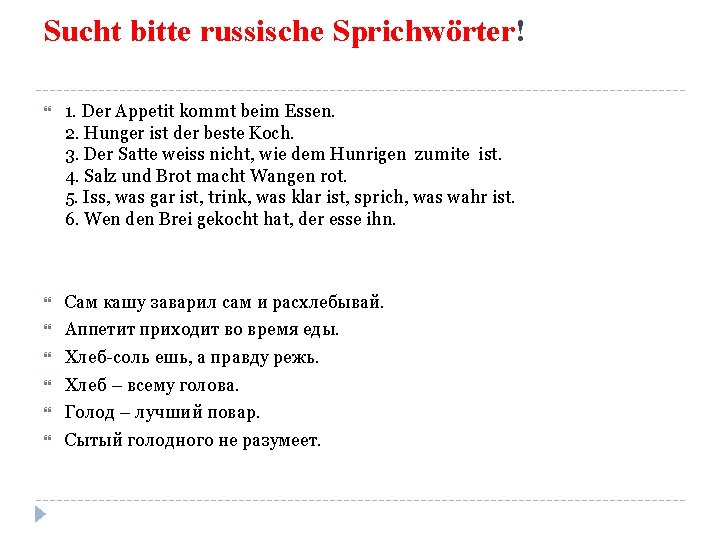 Sucht bitte russische Sprichwörter! 1. Der Appetit kommt beim Essen. 2. Hunger ist der