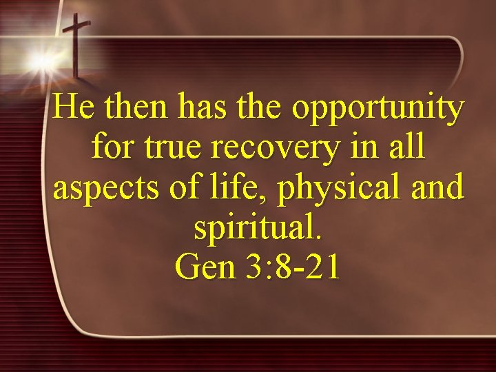 He then has the opportunity for true recovery in all aspects of life, physical